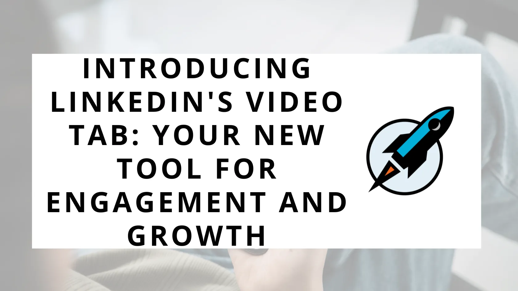 Introducing LinkedIn's Video Tab: Your New Tool for Engagement and ...